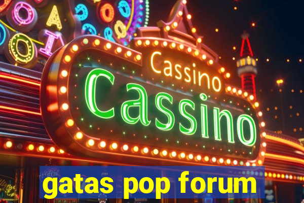 gatas pop forum